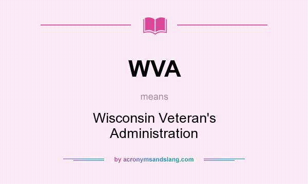 What does WVA mean? It stands for Wisconsin Veteran`s Administration