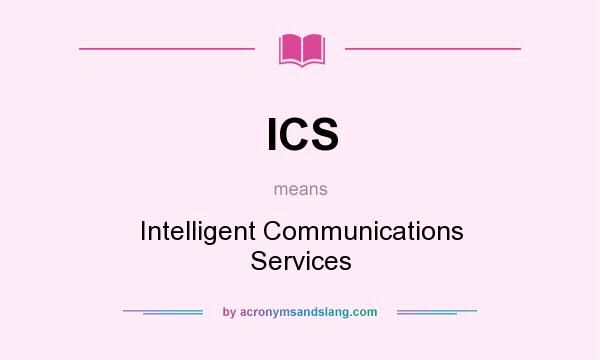 What does ICS mean? It stands for Intelligent Communications Services