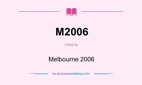 What does M2006 mean? It stands for Melbourne 2006
