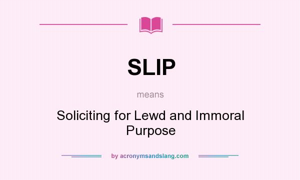 What does SLIP mean? It stands for Soliciting for Lewd and Immoral Purpose