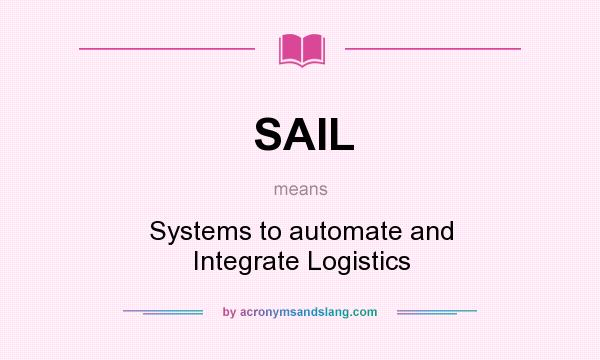 What does SAIL mean? It stands for Systems to automate and Integrate Logistics