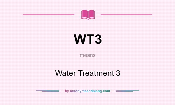 What does WT3 mean? It stands for Water Treatment 3