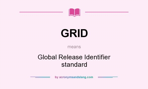 What does GRID mean? It stands for Global Release Identifier standard