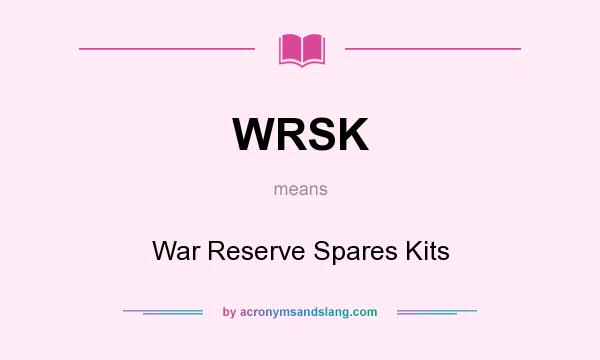 What does WRSK mean? It stands for War Reserve Spares Kits