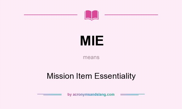 What does MIE mean? It stands for Mission Item Essentiality