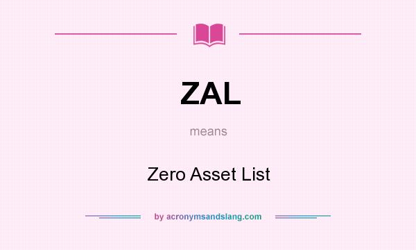What does ZAL mean? It stands for Zero Asset List