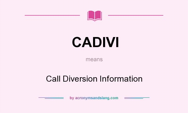 What does CADIVI mean? It stands for Call Diversion Information