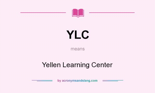 What does YLC mean? It stands for Yellen Learning Center