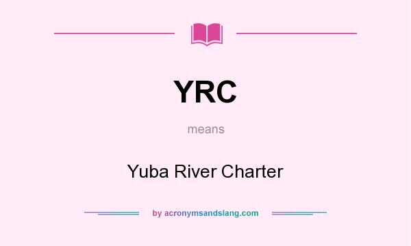 What does YRC mean? It stands for Yuba River Charter