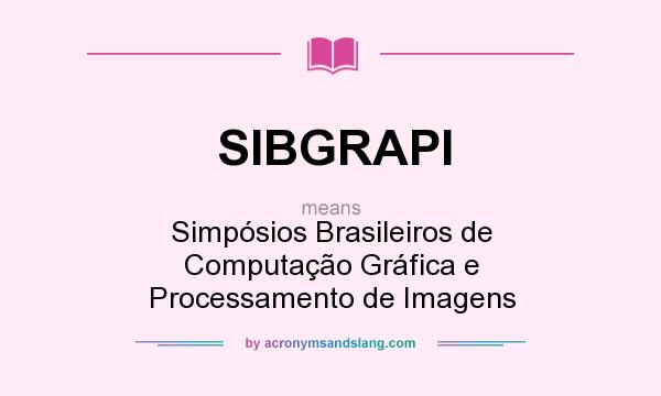 What does SIBGRAPI mean? It stands for Simpósios Brasileiros de Computação Gráfica e Processamento de Imagens