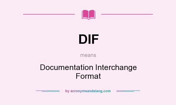 What does DIF mean? It stands for Documentation Interchange Format