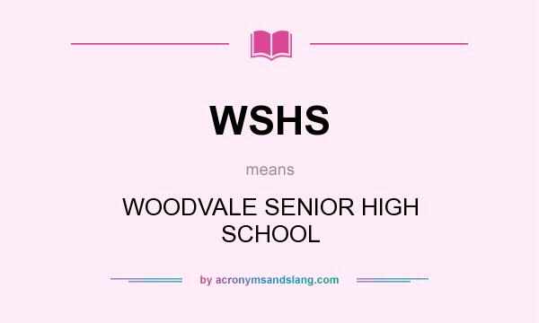 What does WSHS mean? It stands for WOODVALE SENIOR HIGH SCHOOL
