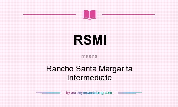 What does RSMI mean? It stands for Rancho Santa Margarita Intermediate