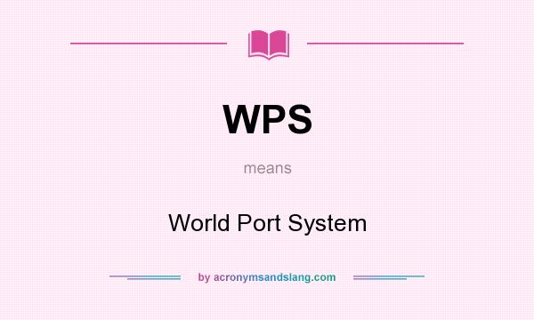 What does WPS mean? It stands for World Port System