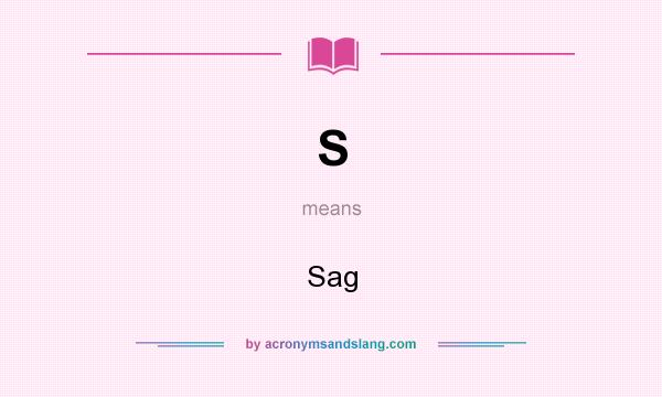 What does S mean? It stands for Sag