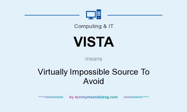 What does VISTA mean? It stands for Virtually Impossible Source To Avoid