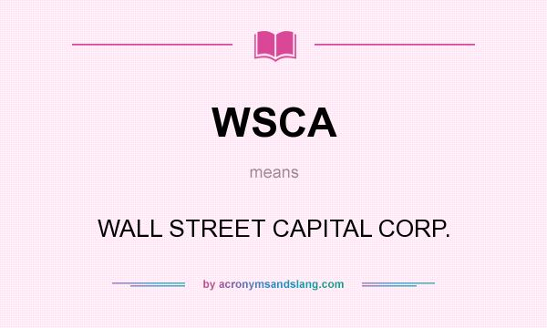 What does WSCA mean? It stands for WALL STREET CAPITAL CORP.