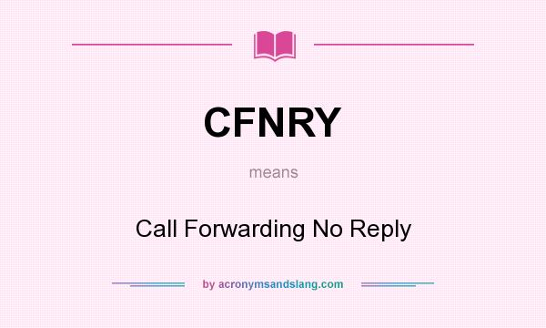 What does CFNRY mean? It stands for Call Forwarding No Reply