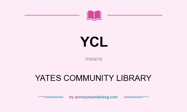 What does YCL mean? It stands for YATES COMMUNITY LIBRARY