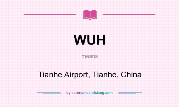 What does WUH mean? It stands for Tianhe Airport, Tianhe, China