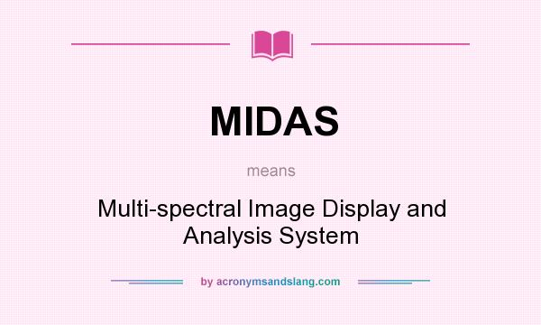 What does MIDAS mean? It stands for Multi-spectral Image Display and Analysis System