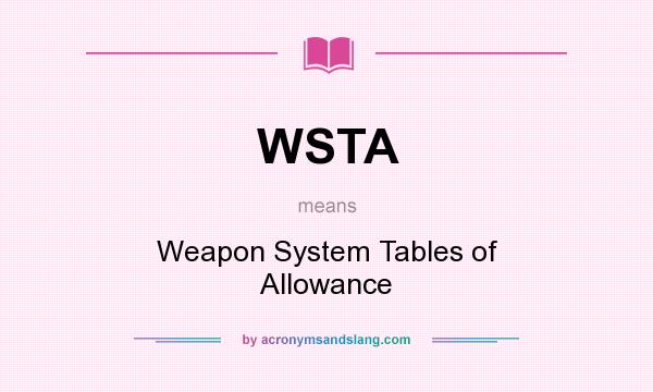 What does WSTA mean? It stands for Weapon System Tables of Allowance