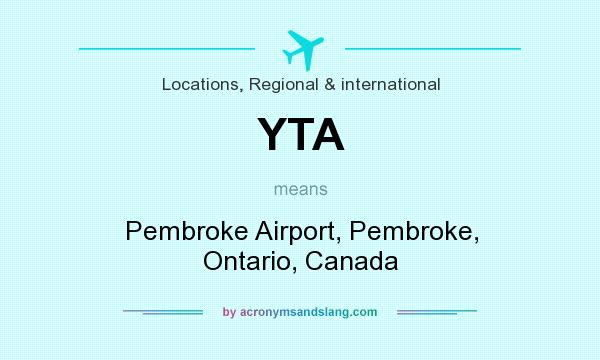 What does YTA mean? It stands for Pembroke Airport, Pembroke, Ontario, Canada