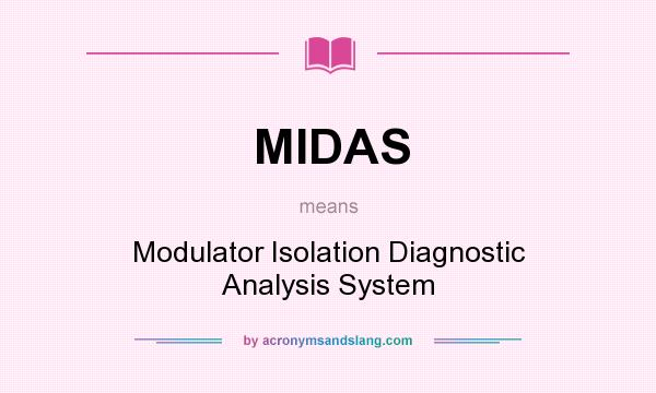 What does MIDAS mean? It stands for Modulator Isolation Diagnostic Analysis System
