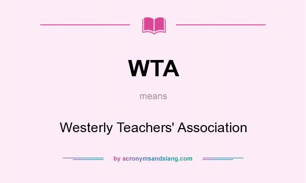 What does WTA mean? It stands for Westerly Teachers` Association