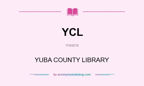 What does YCL mean? It stands for YUBA COUNTY LIBRARY