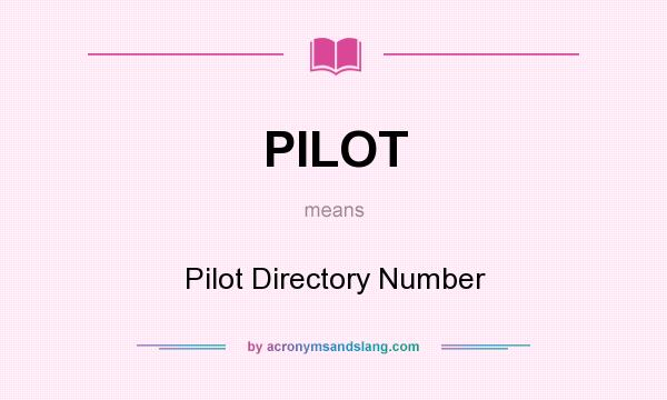 What does PILOT mean? It stands for Pilot Directory Number