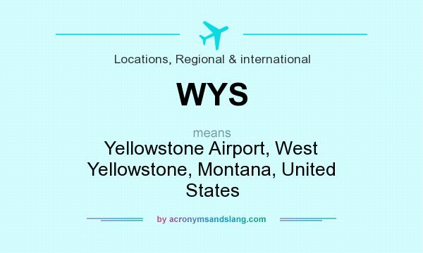 What does WYS mean? It stands for Yellowstone Airport, West Yellowstone, Montana, United States