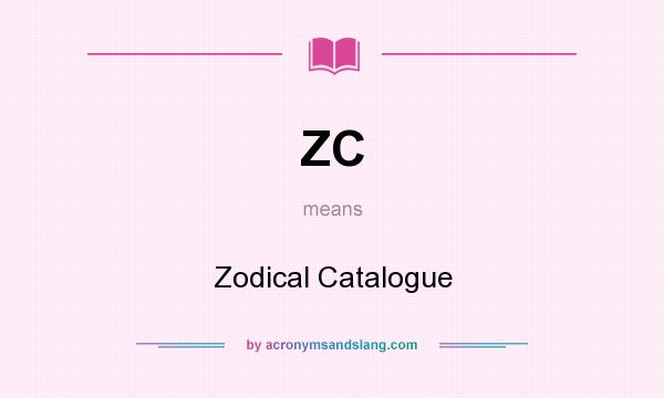 What does ZC mean? It stands for Zodical Catalogue
