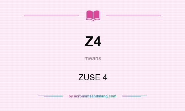What does Z4 mean? It stands for ZUSE 4