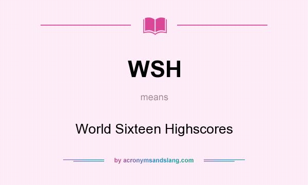What does WSH mean? It stands for World Sixteen Highscores