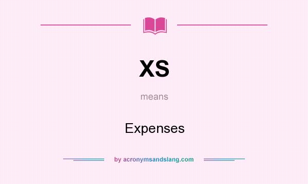 What does XS mean? It stands for Expenses