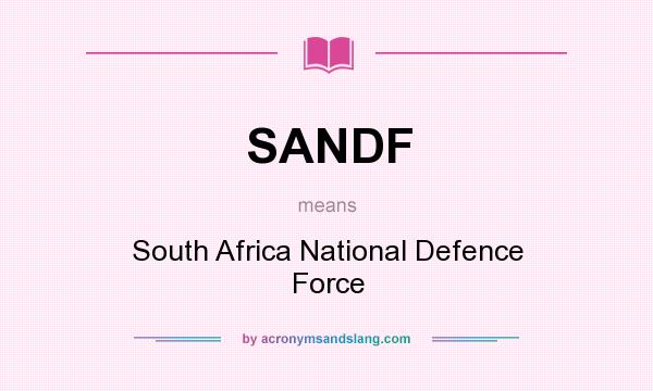 What does SANDF mean? It stands for South Africa National Defence Force