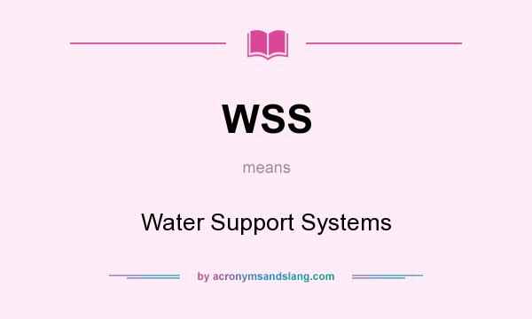 What does WSS mean? It stands for Water Support Systems