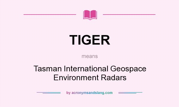 What does TIGER mean? It stands for Tasman International Geospace Environment Radars