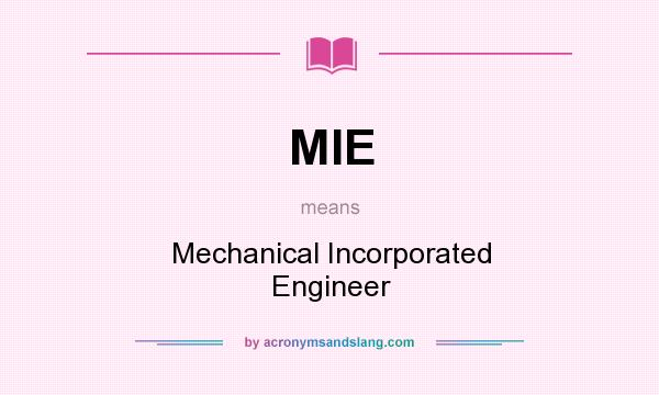 What does MIE mean? It stands for Mechanical Incorporated Engineer