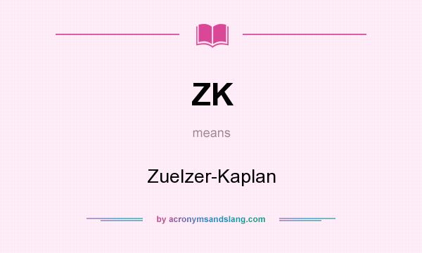 What does ZK mean? It stands for Zuelzer-Kaplan