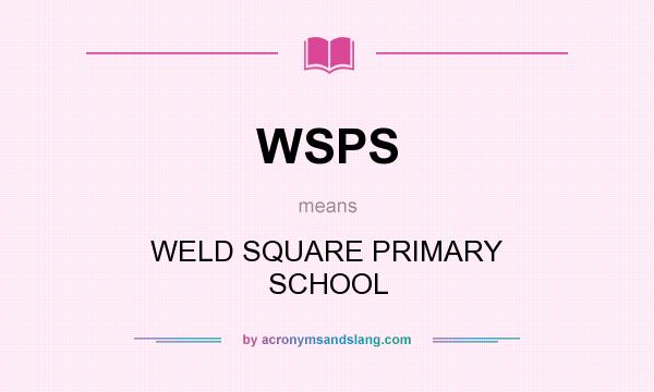 What does WSPS mean? It stands for WELD SQUARE PRIMARY SCHOOL