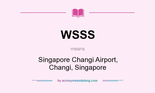 What does WSSS mean? It stands for Singapore Changi Airport, Changi, Singapore