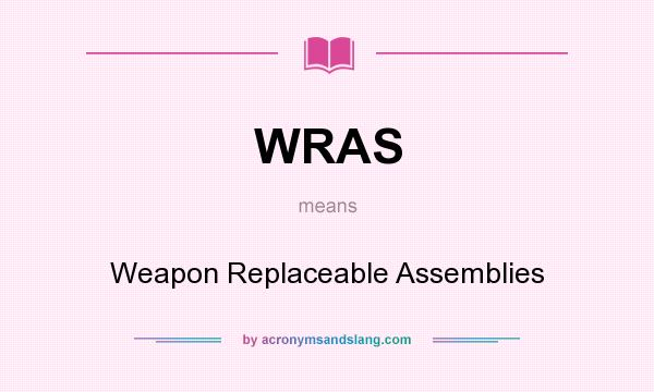 What does WRAS mean? It stands for Weapon Replaceable Assemblies