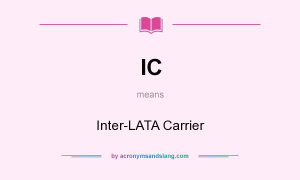 What does IC mean? It stands for Inter-LATA Carrier