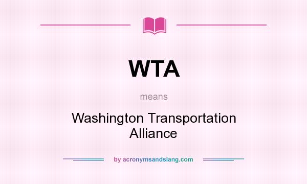 What does WTA mean? It stands for Washington Transportation Alliance