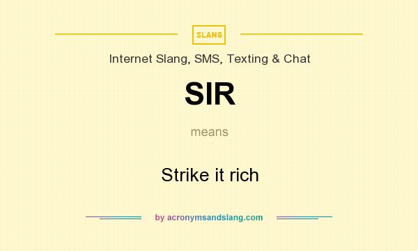 What does SIR mean? It stands for Strike it rich