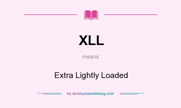 What does XLL mean? It stands for Extra Lightly Loaded