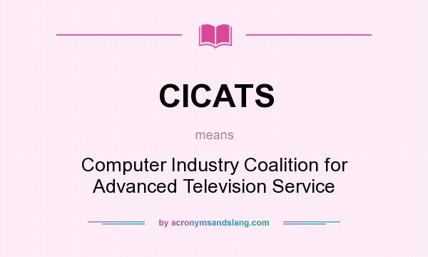 What does CICATS mean? It stands for Computer Industry Coalition for Advanced Television Service