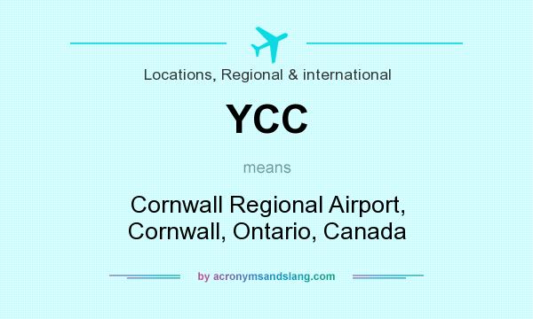 What does YCC mean? It stands for Cornwall Regional Airport, Cornwall, Ontario, Canada
